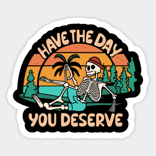 Have The Day You Deserve Summer Sticker